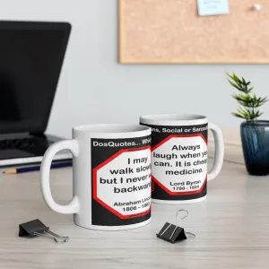 DosQuotes MugWisdoms... I may walk slowly, but I never walk backward.-vs-  Always laugh when you can. It is cheap medicine. -  @S2T Which Wisdom Wins: Social or Sarcastic? Ceramic 11oz cup