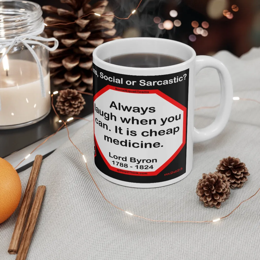DosQuotes MugWisdoms... I may walk slowly, but I never walk backward.-vs-  Always laugh when you can. It is cheap medicine. -  @S2T Which Wisdom Wins: Social or Sarcastic? Ceramic 11oz cup