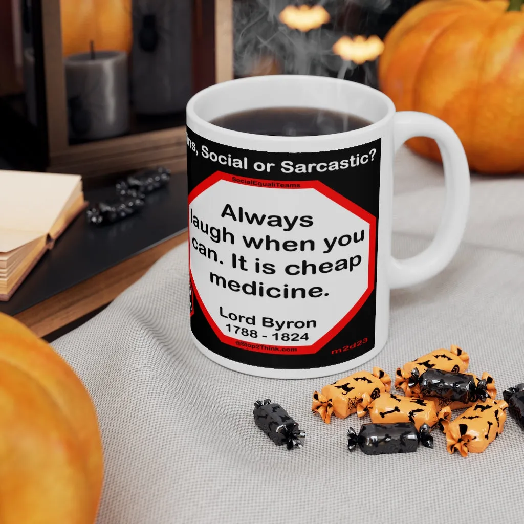 DosQuotes MugWisdoms... I may walk slowly, but I never walk backward.-vs-  Always laugh when you can. It is cheap medicine. -  @S2T Which Wisdom Wins: Social or Sarcastic? Ceramic 11oz cup