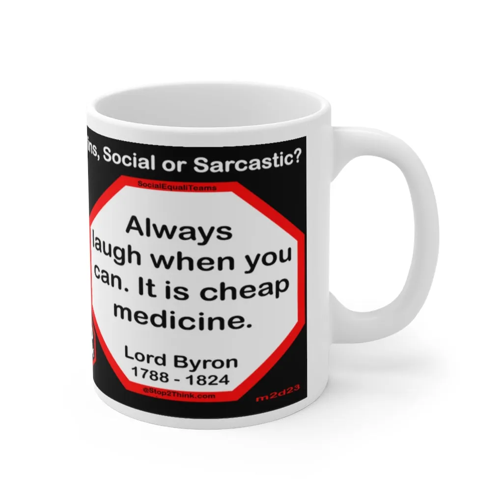 DosQuotes MugWisdoms... I may walk slowly, but I never walk backward.-vs-  Always laugh when you can. It is cheap medicine. -  @S2T Which Wisdom Wins: Social or Sarcastic? Ceramic 11oz cup