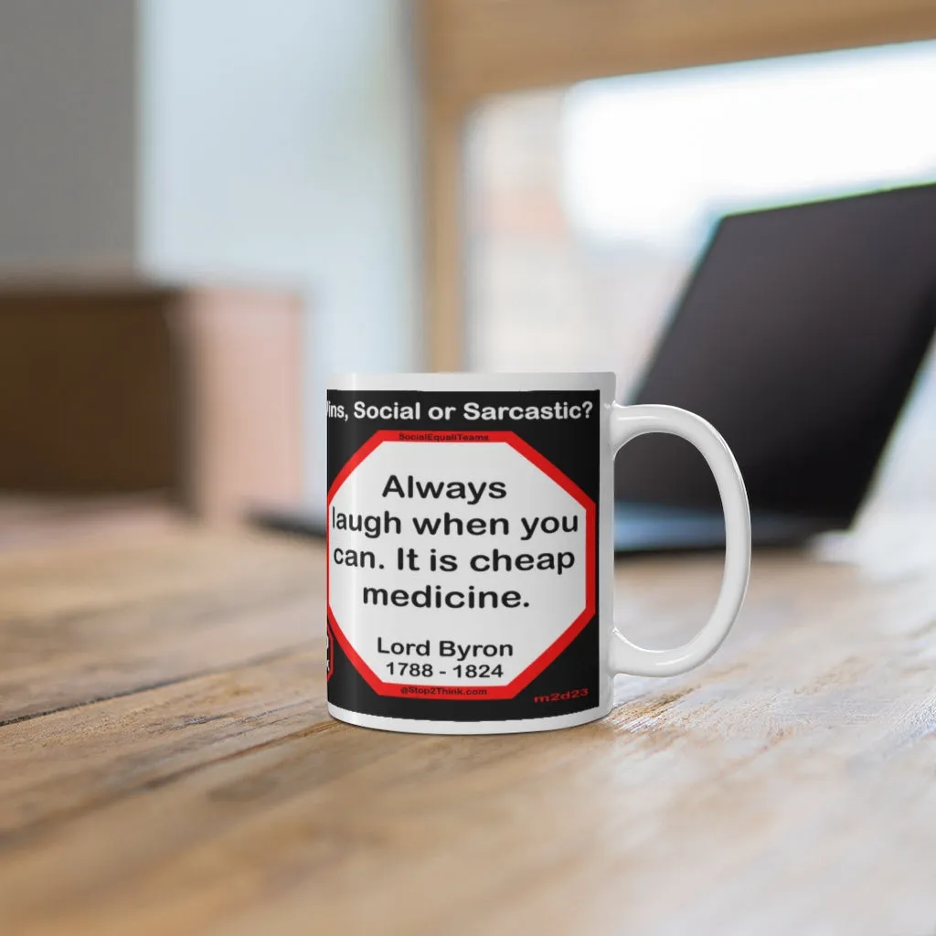 DosQuotes MugWisdoms... I may walk slowly, but I never walk backward.-vs-  Always laugh when you can. It is cheap medicine. -  @S2T Which Wisdom Wins: Social or Sarcastic? Ceramic 11oz cup